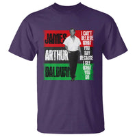 James Arthur Baldwin Quote T Shirt I Can't Believe What You Say Because I See What You Do