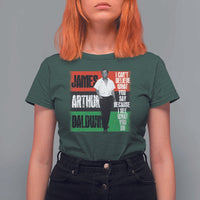 James Arthur Baldwin Quote T Shirt For Women I Can't Believe What You Say Because I See What You Do