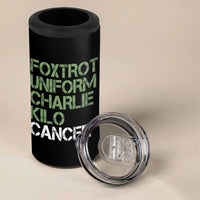 Foxtrot Uniform Charlie Kilo Cancer 4 in 1 Can Cooler Tumbler Funny Fuck Cancer Military Alphabet
