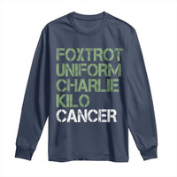 Foxtrot Uniform Charlie Kilo Cancer Long Sleeve Shirt Funny Fuck Cancer Military Alphabet