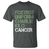 Foxtrot Uniform Charlie Kilo Cancer T Shirt Funny Fuck Cancer Military Alphabet