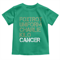 Foxtrot Uniform Charlie Kilo Cancer Toddler T Shirt Funny Fuck Cancer Military Alphabet
