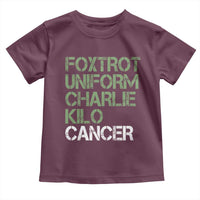 Foxtrot Uniform Charlie Kilo Cancer Toddler T Shirt Funny Fuck Cancer Military Alphabet
