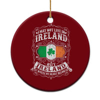 Funny I May Not Live In Ireland But Ireland Is Where My Heart Belongs Ceramic Ornament - Wonder Print Shop