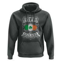 Funny I May Not Live In Ireland But Ireland Is Where My Heart Belongs Hoodie