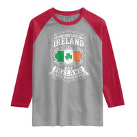 Funny I May Not Live In Ireland But Ireland Is Where My Heart Belongs Raglan Shirt