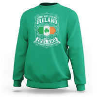 Funny I May Not Live In Ireland But Ireland Is Where My Heart Belongs Sweatshirt