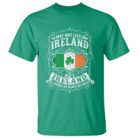 Funny I May Not Live In Ireland But Ireland Is Where My Heart Belongs T Shirt
