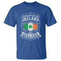 Funny I May Not Live In Ireland But Ireland Is Where My Heart Belongs T Shirt
