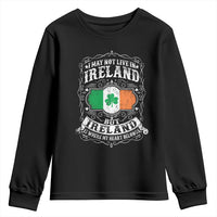 Funny I May Not Live In Ireland But Ireland Is Where My Heart Belongs Youth Sweatshirt