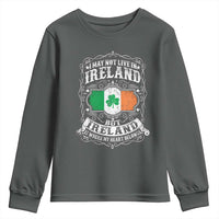 Funny I May Not Live In Ireland But Ireland Is Where My Heart Belongs Youth Sweatshirt