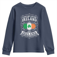 Funny I May Not Live In Ireland But Ireland Is Where My Heart Belongs Youth Sweatshirt