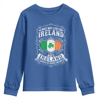 Funny I May Not Live In Ireland But Ireland Is Where My Heart Belongs Youth Sweatshirt