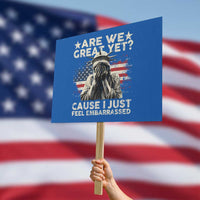 Funny Are We Great Yet Cause I Just Feel Embarrassed Protest Sign Statue Of Liberty American Flag - Wonder Print Shop