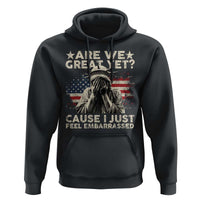 Funny Are We Great Yet Cause I Just Feel Embarrassed Hoodie Statue Of Liberty American Flag