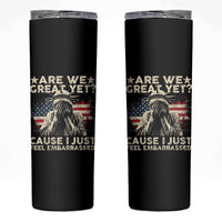 Funny Are We Great Yet Cause I Just Feel Embarrassed Skinny Tumbler Statue Of Liberty American Flag