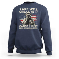 Funny Are We Great Yet Cause I Just Feel Embarrassed Sweatshirt Statue Of Liberty American Flag