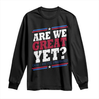 Are We Great Yet Cause I Just Feel Embarrassed Long Sleeve Shirt Vintage Stripes