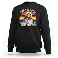 Funny OMG You Guys I Never Said That Sweatshirt Retro Christian Relegious