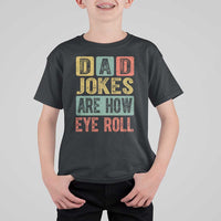 Funny Dad Jokes Are How Eye Roll T Shirt For Kid Father's Day