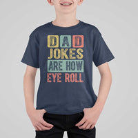 Funny Dad Jokes Are How Eye Roll T Shirt For Kid Father's Day