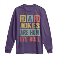 Funny Dad Jokes Are How Eye Roll Long Sleeve Shirt Father's Day