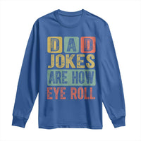 Funny Dad Jokes Are How Eye Roll Long Sleeve Shirt Father's Day