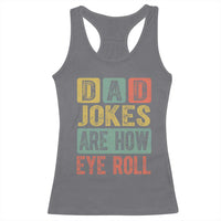 Funny Dad Jokes Are How Eye Roll Racerback Tank Top Father's Day