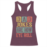 Funny Dad Jokes Are How Eye Roll Racerback Tank Top Father's Day