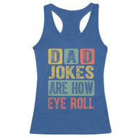 Funny Dad Jokes Are How Eye Roll Racerback Tank Top Father's Day
