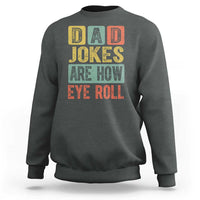 Funny Dad Jokes Are How Eye Roll Sweatshirt Father's Day