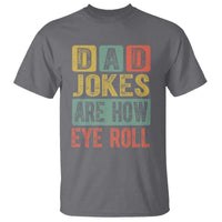 Funny Dad Jokes Are How Eye Roll T Shirt Father's Day