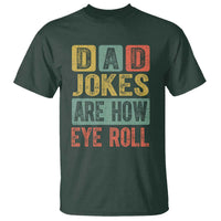 Funny Dad Jokes Are How Eye Roll T Shirt Father's Day