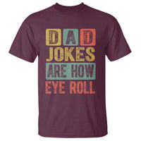Funny Dad Jokes Are How Eye Roll T Shirt Father's Day