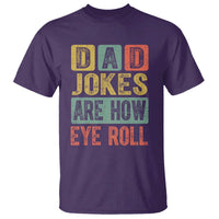 Funny Dad Jokes Are How Eye Roll T Shirt Father's Day