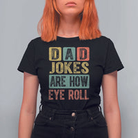 Funny Dad Jokes Are How Eye Roll T Shirt For Women Father's Day
