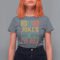 Funny Dad Jokes Are How Eye Roll T Shirt For Women Father's Day