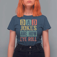Funny Dad Jokes Are How Eye Roll T Shirt For Women Father's Day