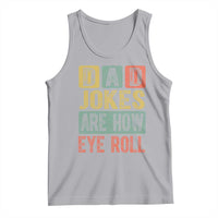 Funny Dad Jokes Are How Eye Roll Tank Top Father's Day