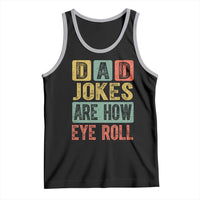 Funny Dad Jokes Are How Eye Roll Tank Top Father's Day