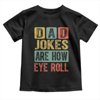 Funny Dad Jokes Are How Eye Roll Toddler T Shirt Father's Day