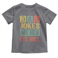 Funny Dad Jokes Are How Eye Roll Toddler T Shirt Father's Day
