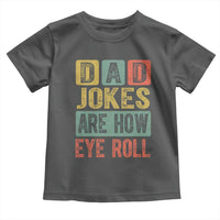 Funny Dad Jokes Are How Eye Roll Toddler T Shirt Father's Day