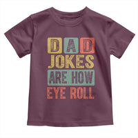 Funny Dad Jokes Are How Eye Roll Toddler T Shirt Father's Day