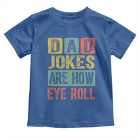 Funny Dad Jokes Are How Eye Roll Toddler T Shirt Father's Day