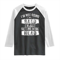 Funny I'm Not Going Bald I'm Just Getting More Head Raglan Shirt Bald Guy