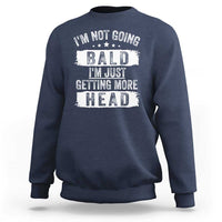 Funny I'm Not Going Bald I'm Just Getting More Head Sweatshirt Bald Guy