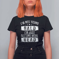 Funny I'm Not Going Bald I'm Just Getting More Head T Shirt For Women Bald Guy