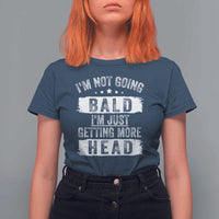 Funny I'm Not Going Bald I'm Just Getting More Head T Shirt For Women Bald Guy