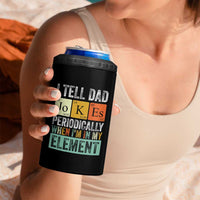 Funny I Tell Dad Jokes Periodically When Im In My Element 4 in 1 Can Cooler Tumbler Fathers Day